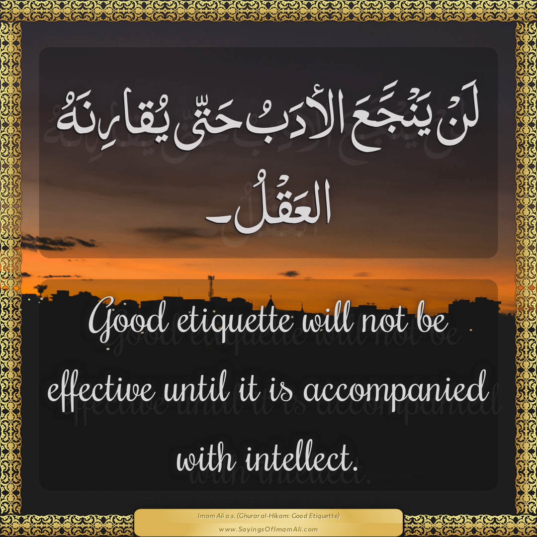 Good etiquette will not be effective until it is accompanied with...